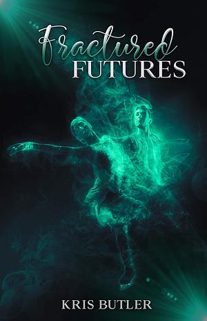 Fractured Futures by Kris Butler