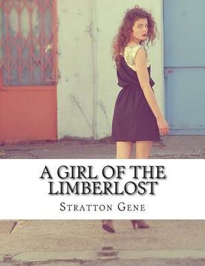 A Girl of the Limberlost by Gene Stratton-Porter