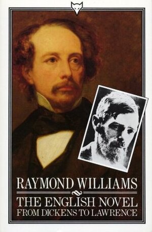 The English Novel From Dickens To Lawrence by Raymond Williams