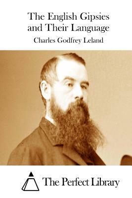 The English Gipsies and Their Language by Charles Godfrey Leland