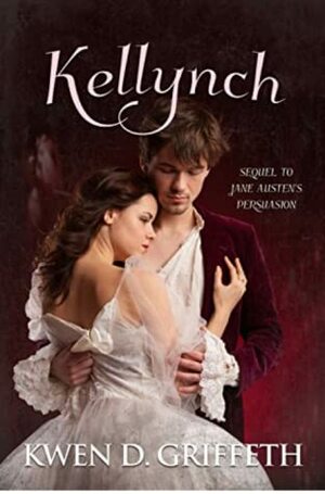 Kellynch: Sequel To Jane Austen's Persusion by Kwen D. Griffeth