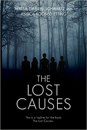 The Lost Causes by Alyssa Embree Schwartz, Jessica Koosed Etting