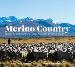Merino Country Stories from the Home of New Zealand's Hardiest Sheep by Paul Hersey, Derek Morrison