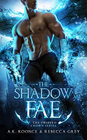 The Shadow Fae by Rebecca Grey, A.K. Koonce