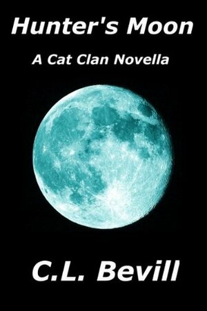 Hunter's Moon: A Cat Clan Novella by C.L. Bevill