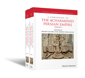 A Companion to the Achaemenid Persian Empire, 2 Volume Set by 