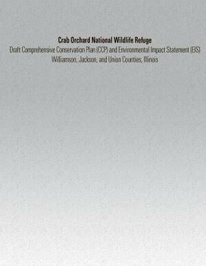 Crab Orchard National Wildlife Refuge: Draft Comprehensive Conservation Plan and Environmental Impact Statement by U. S. Department of the Interior