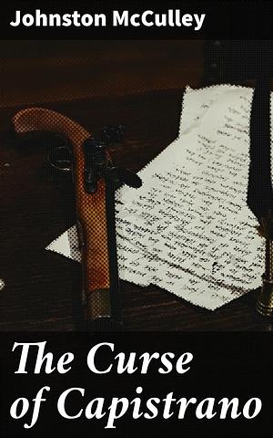 The Curse of Capistrano: The Swashbuckling Adventures of a Masked Hero in Spanish California by Johnston McCulley, Johnston McCulley