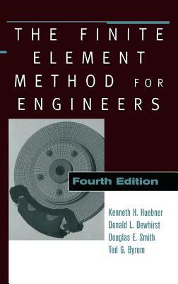 The Finite Element Method for Engineers by Douglas E. Smith, Donald L. Dewhirst, Kenneth H. Huebner