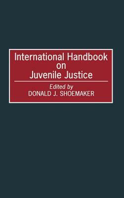 International Handbook on Juvenile Justice by Donald J. Shoemaker