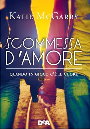 Scommessa d'amore by Katie McGarry, Alessia Fortunato