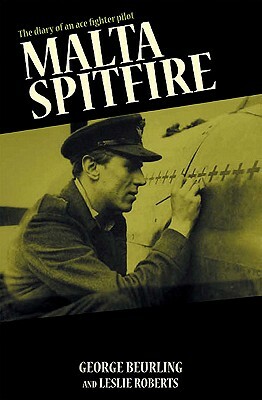 Malta Spitfire: Diary of a Fighter Ace by George Beurling