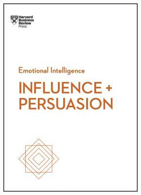 Influence and Persuasion (HBR Emotional Intelligence Series) by Harvard Business Review, Robert B. Cialdini, Nick Morgan