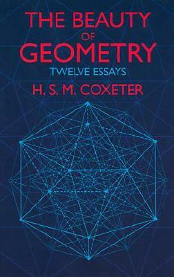 The Beauty of Geometry: Twelve Essays by H. S. M. Coxeter
