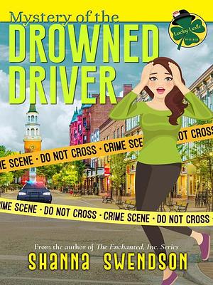 Mystery of the Drowned Driver by Shanna Swendson