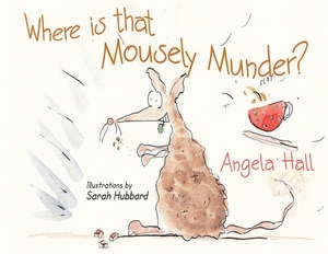 Where Is That Mousely Munder? by Angela Hall