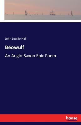 Beowulf: An Anglo-Saxon Epic Poem by John Lesslie Hall