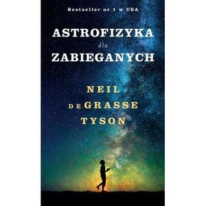 Astrofizyka dla zabieganych by Neil deGrasse Tyson