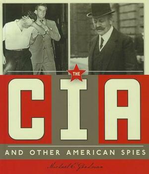 The CIA and Other American Spies by Michael E. Goodman