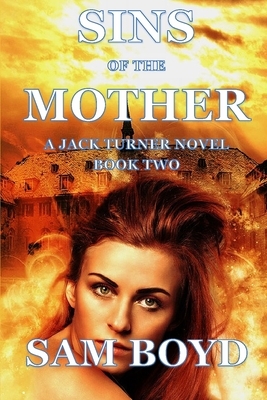 Sins of the Mother: A Jack Turner Novel by Sam Boyd