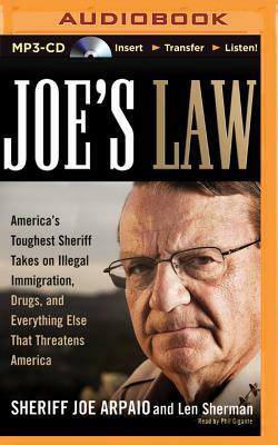 Joe's Law: America's Toughest Sheriff Takes on Illegal Immigration, Drugs, and Everything Else That Threatens America by Len Sherman, Sheriff Joe Arpaio