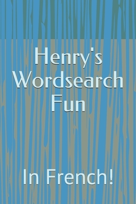 Henry's Wordsearch Fun: In French! by Henry Stitchwool