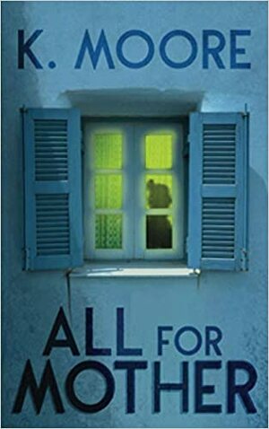 All For Mother by K. Moore