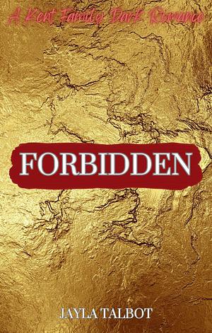 Forbidden: A Kent Family Dark Romance by Jayla Talbot