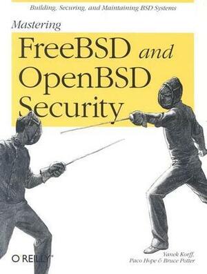 Mastering FreeBSD and OpenBSD Security by Paco Hope, Bruce Potter, Yanek Korff