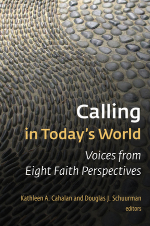 Calling in Today's World: Voices from Eight Faith Perspectives by Kathleen A. Cahalan