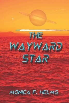 The Wayward Star by Monica F. Helms