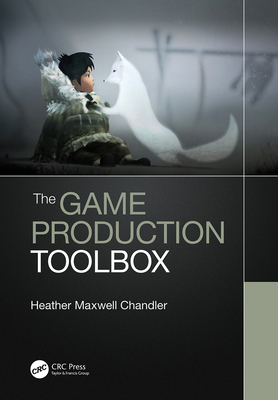 The Game Production Toolbox by Heather Maxwell Chandler