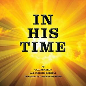 In His Time by Gail Kennedy, Carolee Russell
