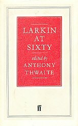 Larkin at Sixty by Anthony Thwaite