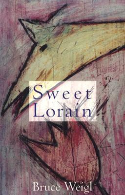 Sweet Lorain by Bruce Weigl