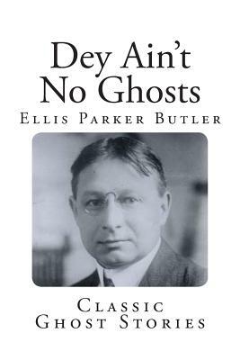 Classic Ghost Stories: "Dey Ain't No Ghosts" by Ellis Parker Butler