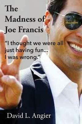 The Madness of Joe Francis: "I thought we were all just having fun. I was wrong." by David L. Angier