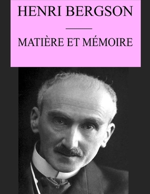 Matière et Mémoire: édition originale et annotée by Henri Bergson