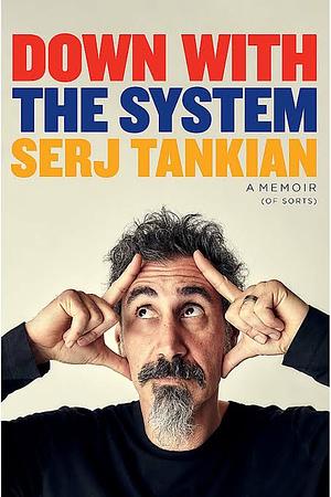 Down with the System: A Memoir by Serj Tankian, Serj Tankian