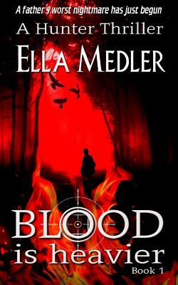 Blood is Heavier: Hunter Book 1 by Ella Medler