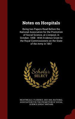 Notes on Hospitals: Being Two Papers Read Before the National Association for the Promotion of Social Science, at Liverpool, in October, 1 by Florence Nightingale