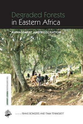 Degraded Forests in Eastern Africa: Management and Restoration by 