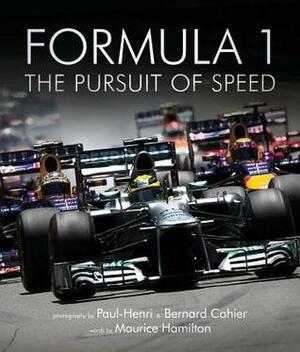 Formula One: The Pursuit of Speed: A Photographic Celebration of F1's Greatest Moments by Maurice Hamilton, Paul-Henri Cahier, Bernard Carhier