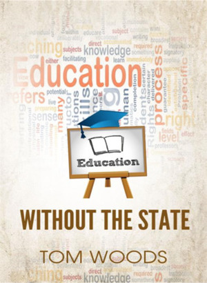 Education Without the State by Thomas E. Woods Jr.
