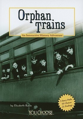 Orphan Trains: An Interactive History Adventure by Elizabeth Raum