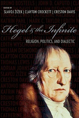 Hegel & the Infinite: Religion, Politics, and Dialectic by Creston Davis, Clayton Crockett, Slavoj Žižek