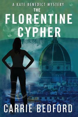 The Florentine Cypher: A Kate Benedict Mystery by Carrie Bedford