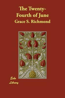 The Twenty-Fourth of June by Grace S. Richmond