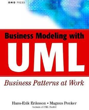 Business Modeling with UML: Business Patterns at Work by Hans-Erik Eriksson