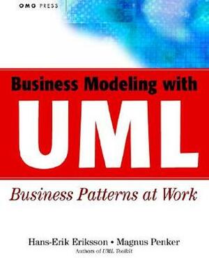 Business Modeling with UML: Business Patterns at Work by Hans-Erik Eriksson